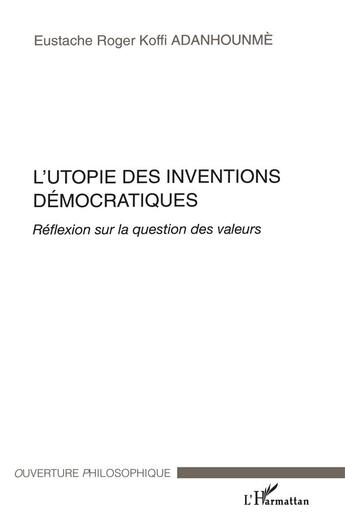 Couverture du livre « L'utopie des inventions démocratiques » de Eustache Roger Koffi Adanhounme aux éditions L'harmattan