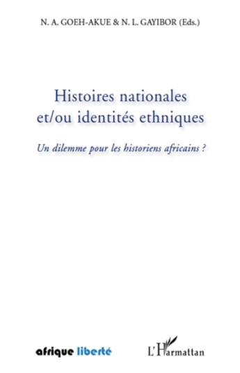 Couverture du livre « AFRIQUE LIBERTE : histoires nationales et/ou identités ethniques ; un dilemme pour les historiens africains ? » de N. A. Goeh Akue et N. L Gayibo aux éditions L'harmattan