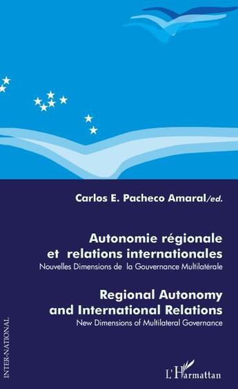 Couverture du livre « Autonomie régionale et relations internationales ; nouvelles dimensions de la gouvernance multilatéral » de Carlo Pacheco Amaral aux éditions L'harmattan