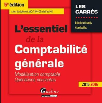 Couverture du livre « L'essentiel de la comptabilité générale 2015-2016 (5e édition) » de Beatrice Grandguillot et Francis Grandguillot aux éditions Gualino