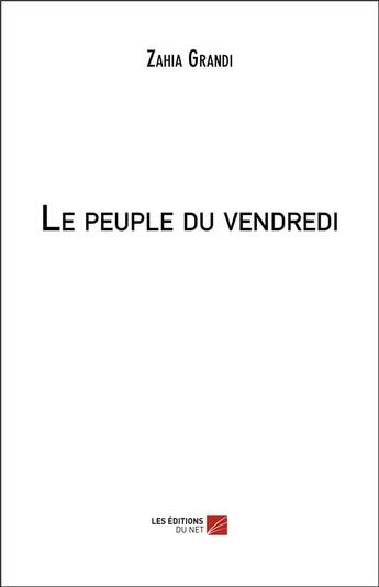 Couverture du livre « Le peuple du vendredi » de Zahia Grandi aux éditions Editions Du Net