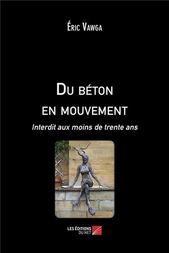 Couverture du livre « Du béton en mouvement : interdit aux moins de trente ans » de Eric Vawga aux éditions Editions Du Net