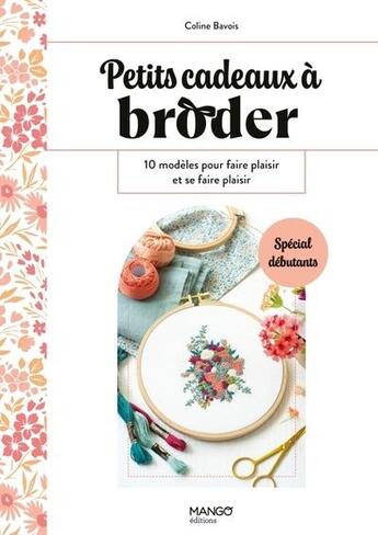 Couverture du livre « Petits cadeaux à broder : 10 modèles pour faire plaisir et se faire plaisir » de Coline Bavois aux éditions Mango