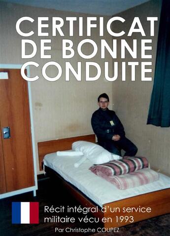 Couverture du livre « Certificat de bonne conduite ; récit intégral d'un service militaire vécu en 1993 » de Christophe Coupez aux éditions Books On Demand