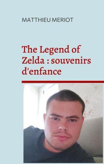 Couverture du livre « The legend of Zelda : souvenirs d'enfance » de Matthieu Meriot aux éditions Books On Demand