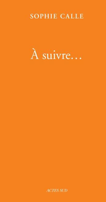 Couverture du livre « À suivre... livre IV » de Sophie Calle aux éditions Actes Sud