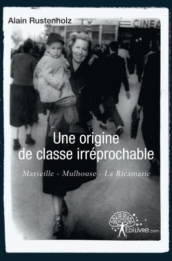 Couverture du livre « Une origine de classe irreprochable » de Alain Rustenholz aux éditions Edilivre