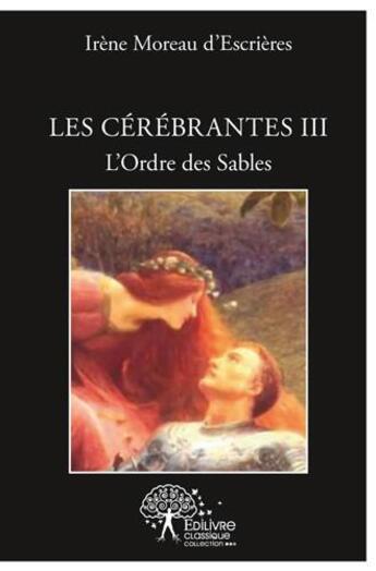 Couverture du livre « Les cerebrantes - t03 - les cerebrantes - l ordre des sables » de Moreau D'Escrieres I aux éditions Edilivre