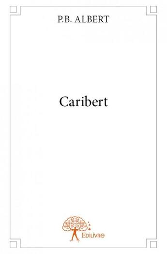 Couverture du livre « Caribert » de P.B. Albert aux éditions Edilivre