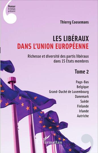 Couverture du livre « Les Libéraux dans l'Union Européenne : Richesse et diversité des partis libéraux dans 15 États membres - Tome 2 » de Thierry Coosemans aux éditions L'harmattan