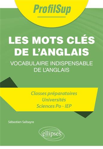 Couverture du livre « Les mots clés de l'anglais : vocabulaire indispensable de l'anglais » de Sebastien Salbayre aux éditions Ellipses