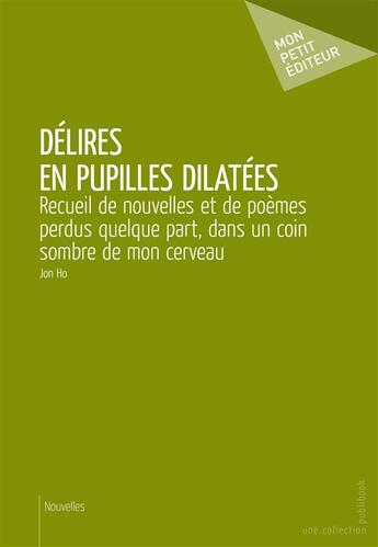 Couverture du livre « Délires en pupilles dilatées » de Jon Ho aux éditions Publibook