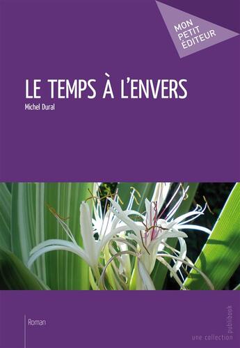 Couverture du livre « Le temps à l'envers » de Michel Dural aux éditions Publibook