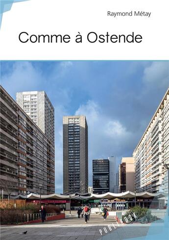 Couverture du livre « Comme à Ostende » de Raymond Metay aux éditions Publibook