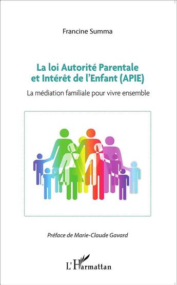 Couverture du livre « La loi autorité parentale et l'intérêt de l'enfant (APIE) ; la médiation familiale pour vivre ensemble » de Francine Summa aux éditions L'harmattan