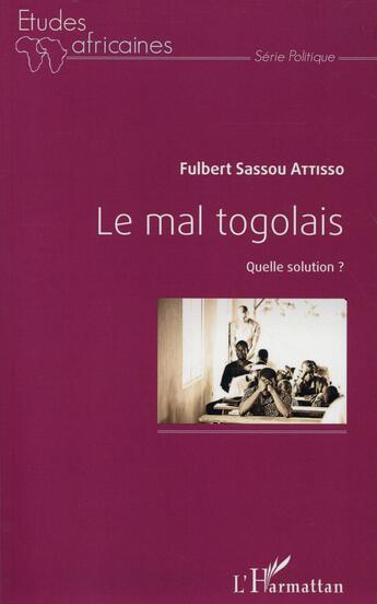 Couverture du livre « Le mal togolais, quelle solution ? » de Fulbert Sassou Attisso aux éditions L'harmattan