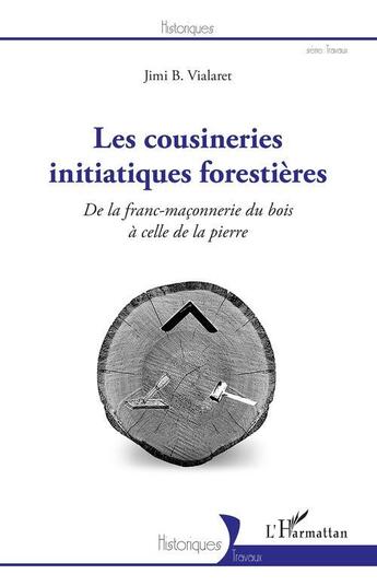 Couverture du livre « Les cousineries initiatiques forestières : de lafranc-maçonnerie du bois à celle de la pierre » de Jimi B. Vialaret aux éditions L'harmattan