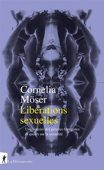 Couverture du livre « Libérations sexuelles : une histoire des pensées feministes et queers sur la sexualité » de Cornelia Moser aux éditions La Decouverte