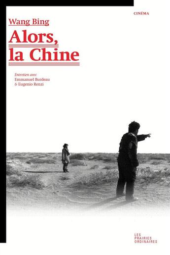 Couverture du livre « Alors, la Chine ; entretien avec Emmanuel Burdeau et Eugenio Renzi » de Wang Bing aux éditions Prairies Ordinaires
