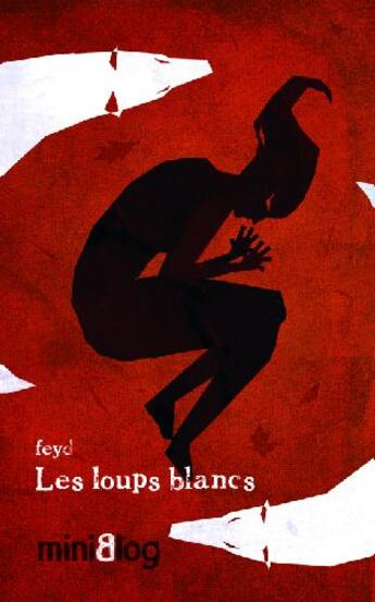 Couverture du livre « Les loups blancs (miniblog 2.8) » de Feyd aux éditions Danger Public