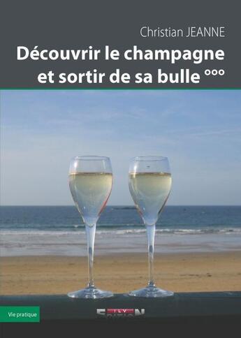 Couverture du livre « Découvrir le champagne et sortir de sa bulle » de Christian Jeanne aux éditions Inlibroveritas