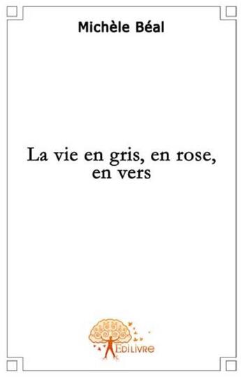 Couverture du livre « La vie en gris, en rose, en vers » de Michele Beal aux éditions Edilivre