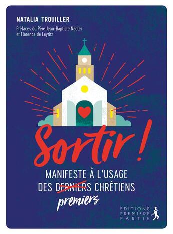 Couverture du livre « Sortir ! manifeste à l'usage des premiers chrétiens » de Natalia Trouiller aux éditions Premiere Partie