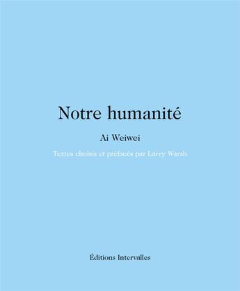 Couverture du livre « Notre humanité » de Ai Weiwei aux éditions Intervalles