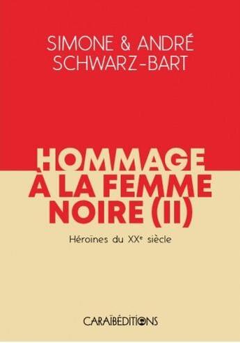 Couverture du livre « Hommage à la femme noire t.2 : héroines du XXe siècle » de Andre Schwarz-Bart et Simone Schwarz-Bart aux éditions Caraibeditions