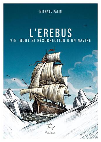 Couverture du livre « L'Erebus ; vie, mort et résurrection d'un navire » de Michael Palin aux éditions Paulsen