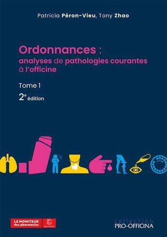 Couverture du livre « Ordonnances : Analyses de pathologies courantes à l'officine Tome 1 » de Patricia Peron-Vieux et Tony Zhao aux éditions Moniteur Des Pharmacies