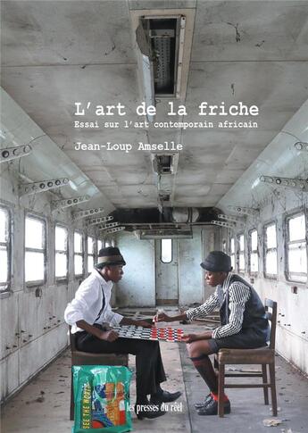 Couverture du livre « L'art de la friche : essai sur l'art contemporain africain » de Jean-Loup Amselle aux éditions Les Presses Du Reel