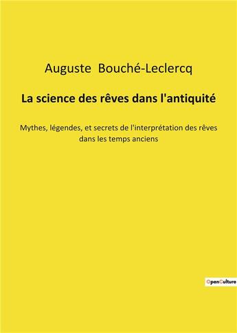 Couverture du livre « La science des reves dans l'antiquite - mythes, legendes, et secrets de l'interpretation des reves d » de Bouche-Leclercq A. aux éditions Culturea