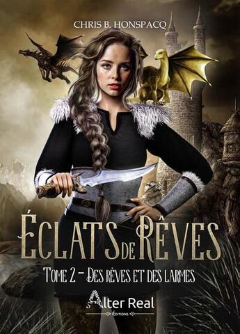 Couverture du livre « Eclats de rêves Tome 2 : Des rêves et des larmes » de Honspacq Chris B. aux éditions Alter Real