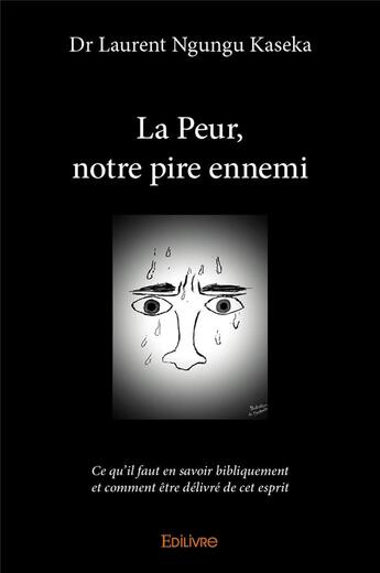 Couverture du livre « La peur, notre pire ennemi - ce qu'il faut en savoir bibliquement et comment etre delivre de cet esp » de Kaseka D L N. aux éditions Edilivre