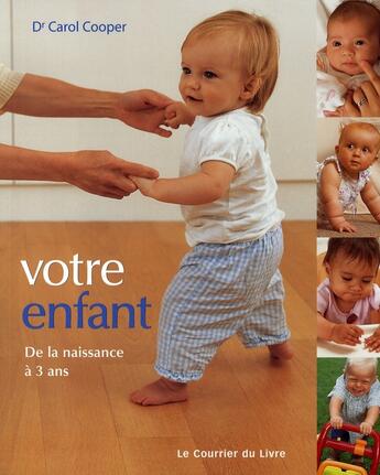 Couverture du livre « Votre enfant de la naissance à 3 ans » de Cooper (Dr) Carol aux éditions Courrier Du Livre