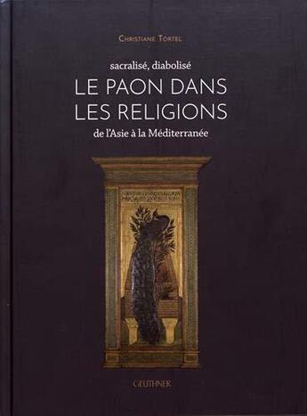 Couverture du livre « Sacralisé, diabolisé ; le paon dans les religions de l'Asie à la Méditerranée » de Christiane Tortel aux éditions Paul Geuthner