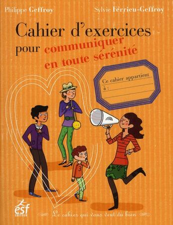 Couverture du livre « Cahier d'exercices pour communiquer en toute sérénité » de Philippe Geffroy et Sylvie Ferrieu-Geffroy aux éditions Esf