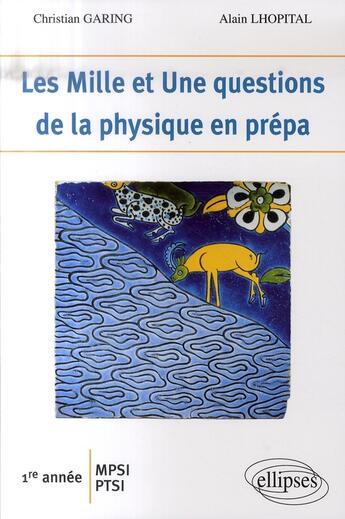 Couverture du livre « Les 1001 questions de la physique en prépas ; 1ère année mpsi-pcsi-ptsi » de Garing/Lhopital aux éditions Ellipses