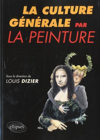 Couverture du livre « La culture generale par la peinture » de Dizier Louis aux éditions Ellipses