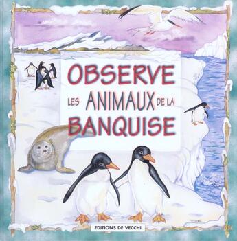 Couverture du livre « Observe les animaux de la banquise » de Bartoli/Altieri aux éditions De Vecchi