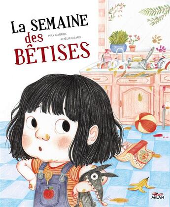 Couverture du livre « La semaine des bêtises » de Amelie Graux et Mily Cabrol aux éditions Milan