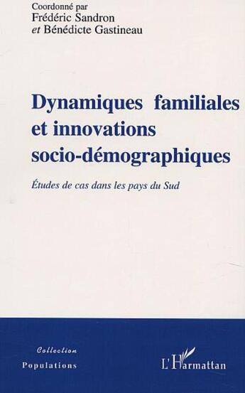 Couverture du livre « Dynamiques familiales et innovations socio-demographiques - etudes de cas dans les pays du sud » de Gastineau/Sandron aux éditions L'harmattan