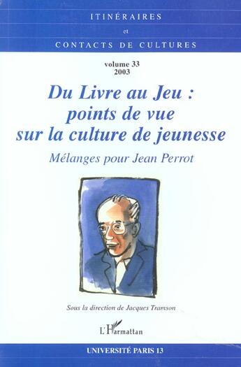 Couverture du livre « Du livre au jeu : points de vue sur la culture de jeunesse - vol33 - melanges pour jean perrot » de  aux éditions L'harmattan