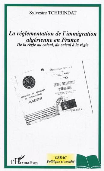 Couverture du livre « La réglementation de l'immigration algérienne en France : De la règle au calcul, du calcul à la règle » de Sylvestre Tchibindat aux éditions L'harmattan