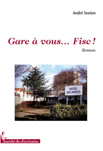 Couverture du livre « Gare à vous... fisc ! » de Andre Seeten aux éditions Societe Des Ecrivains