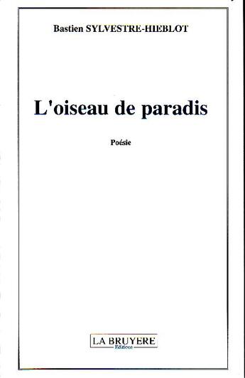 Couverture du livre « L'oiseau de paradis » de Bastien Sylvestre-Hieblot aux éditions La Bruyere