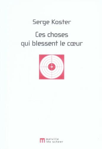 Couverture du livre « Ces choses qui blessent le coeur » de Serge Koster aux éditions Leo Scheer