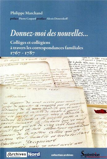 Couverture du livre « Donnez-moi des nouvelles ; collèges et collégiens à travers les correspondances familiales 1767-1787 » de Philippe Marchand aux éditions Pu Du Septentrion