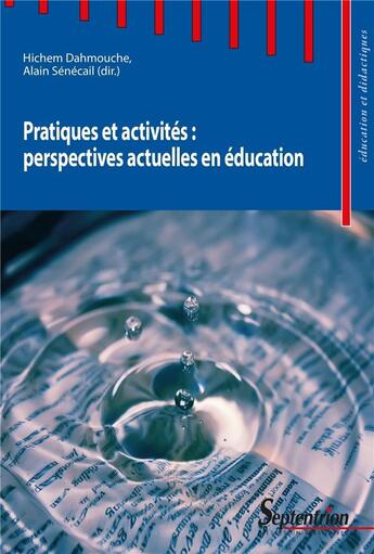 Couverture du livre « Pratiques et activités : perspectives actuelles en éducation » de Collectif et Alain Sénécail et Hichem Dahmouche aux éditions Pu Du Septentrion